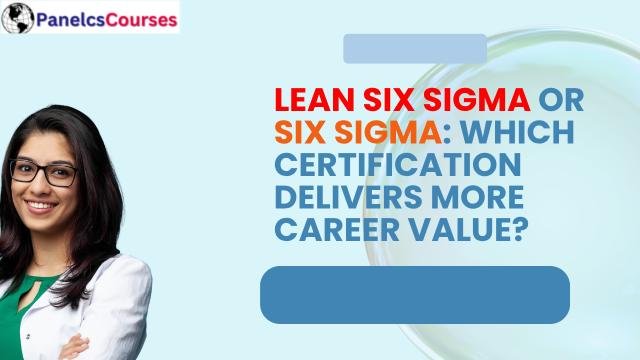 Lean Six Sigma vs. Six Sigma: Which Certification Delivers More Career Value?